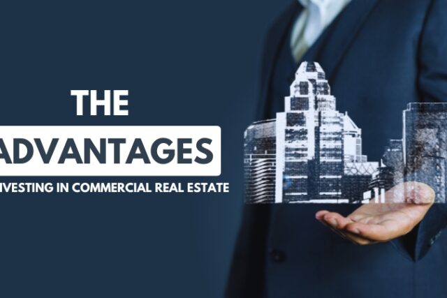 THE ADVANTAGES OF INVESTING IN COMMERCIAL REAL ESTATE